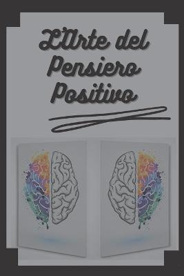 Book cover for L'Arte del Pensiero Positivo