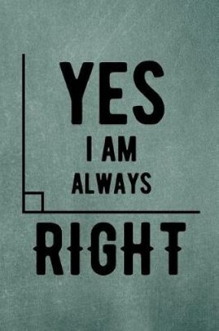 Cover of Yes I Am Always Right