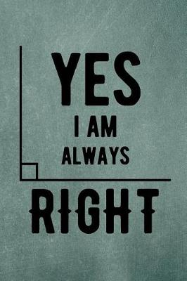 Book cover for Yes I Am Always Right