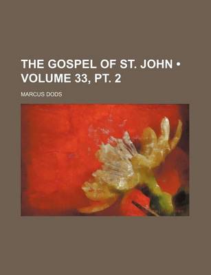 Book cover for The Gospel of St. John (Volume 33, PT. 2)