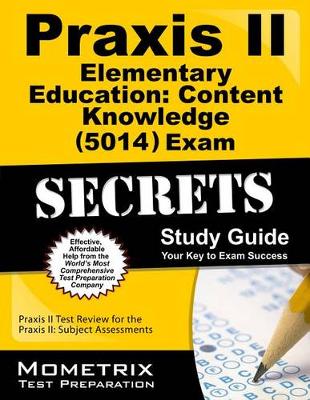 Cover of Praxis II Elementary Education: Content Knowledge (5014) Exam Secrets Study Guide