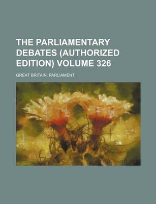 Book cover for The Parliamentary Debates (Authorized Edition) Volume 326