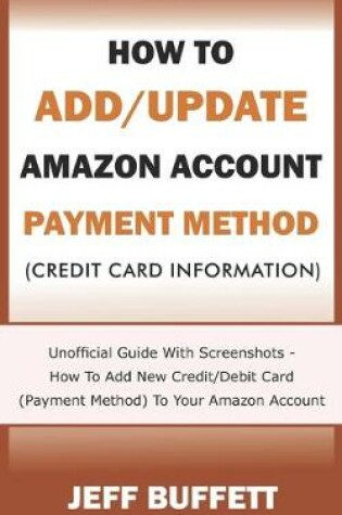 Cover of How To Add/Update Amazon Account Payment Method (Credit Card Information)