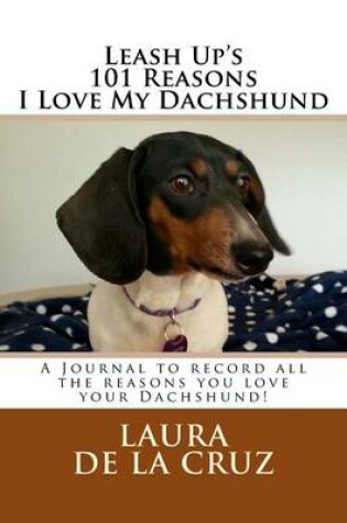 Cover of Leash Up's 101 Reasons I Love My Dachshund