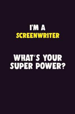 Book cover for I'M A Screenwriter, What's Your Super Power?