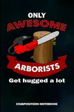 Cover of Only Awesome Arborists Get Hugged a Lot