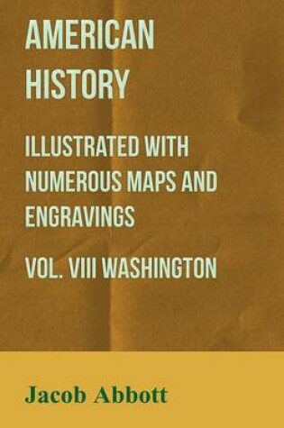 Cover of American History - Illustrated with Numerous Maps and Engravings - Vol. VIII Washington