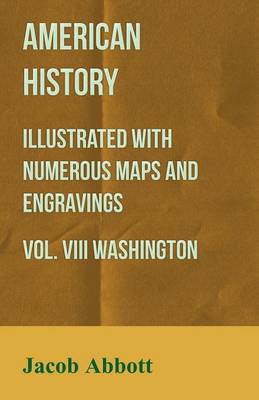 Book cover for American History - Illustrated with Numerous Maps and Engravings - Vol. VIII Washington