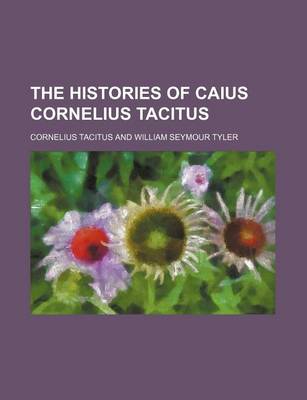 Book cover for The Histories of Caius Cornelius Tacitus