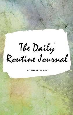 Book cover for The Daily Routine Journal (Small Hardcover Planner / Journal)