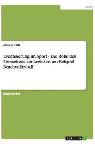 Cover of Eventisierung im Sport - Die Rolle des Fernsehens konkretisiert am Beispiel Beachvolleyball