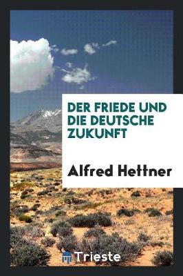 Book cover for Der Friede Und Die Deutsche Zukunft