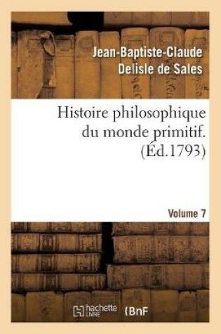 Cover of Histoire philosophique du monde primitif. Volume 7