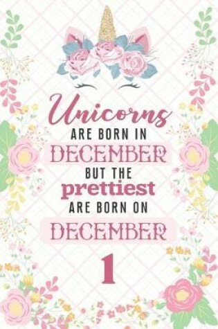 Cover of Unicorns Are Born In December But The Prettiest Are Born On December 1