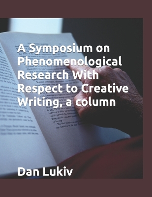 Book cover for A Symposium on Phenomenological Research With Respect to Creative Writing, a column