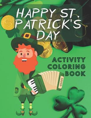 Book cover for Happy St. Patrick's day Activity Coloring Book