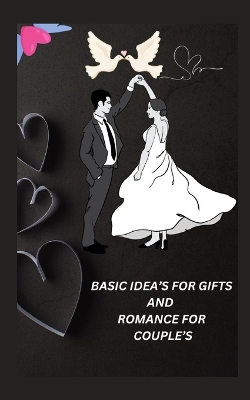 Cover of Basic Idea's for Gifts and Romance for Couple's