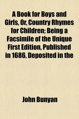 Book cover for A Book for Boys and Girls, Or, Country Rhymes for Children; Being a Facsimile of the Unique First Edition, Published in 1686, Deposited in the