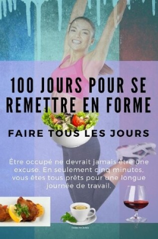 Cover of 100 Jours Pour se Remettre en Forme