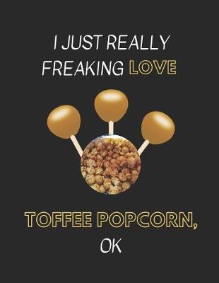 Book cover for I Just Really Freaking Love Toffee Popcorn Ok