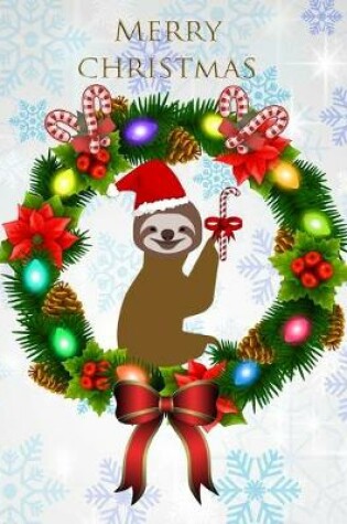 Cover of Merry Christmas Smiling Sloth Wreath Notebook Journal 150 Page College Ruled Pages 8.5 X 11