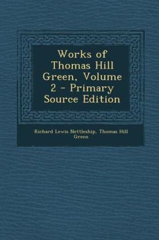 Cover of Works of Thomas Hill Green, Volume 2 - Primary Source Edition