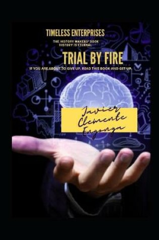 Cover of Trial by Fire, If You Are about to Give Up, Read This Book and Get Up!