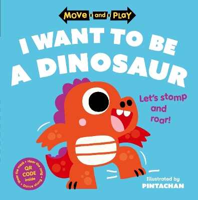 Book cover for Move and Play: I Want to Be a Dinosaur