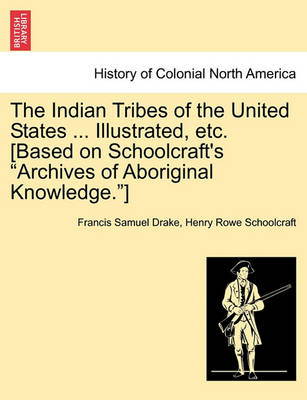 Cover of The Indian Tribes of the United States ... Illustrated, Etc. [Based on Schoolcraft's Archives of Aboriginal Knowledge.]