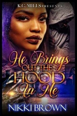 Cover of He Brings Out The Hood In me