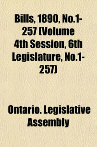 Cover of Bills, 1890, No.1-257 (Volume 4th Session, 6th Legislature, No.1-257)