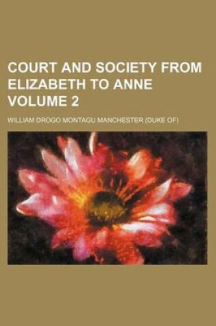 Cover of Court and Society from Elizabeth to Anne Volume 2