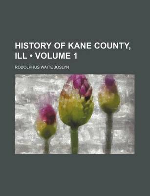 Book cover for History of Kane County, Ill (Volume 1)