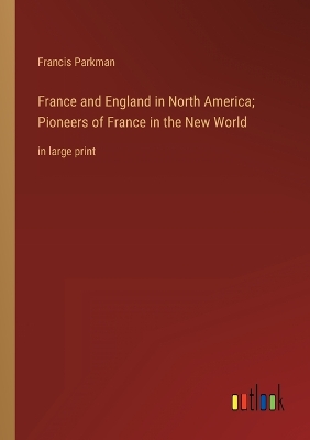 Book cover for France and England in North America; Pioneers of France in the New World