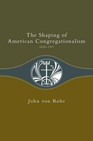 Cover of Shaping of American Congregationalism 1620-1957