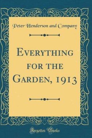 Cover of Everything for the Garden, 1913 (Classic Reprint)