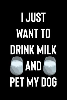 Book cover for I Just Want to Drink Milk and Pet My Dog