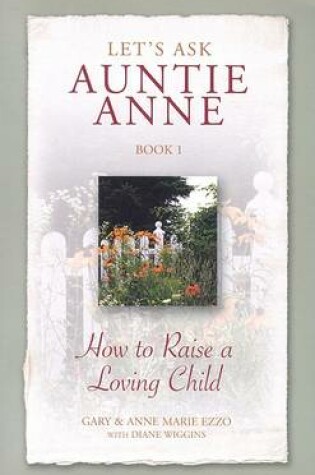 Cover of Let's Ask Auntie Anne How to Raise a Loving Child