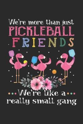 Book cover for We're more than just pickleball friends we're like a really small gang