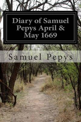 Book cover for Diary of Samuel Pepys April & May 1669