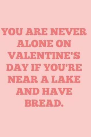 Cover of You are never alone on Valentine's Day if you're near a lake and have bread