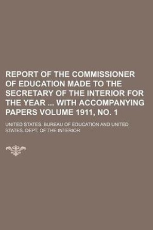 Cover of Report of the Commissioner of Education Made to the Secretary of the Interior for the Year with Accompanying Papers Volume 1911, No. 1