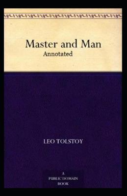 Book cover for Master and Man by Leo Tolstoy Annotated