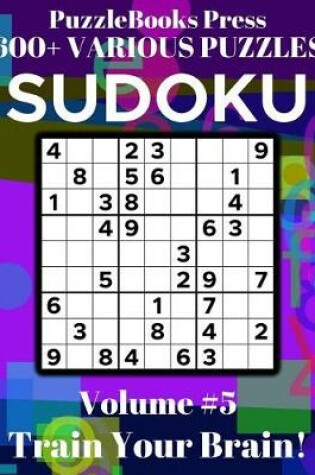 Cover of Puzzlebooks Press Sudoku 600+ Various Puzzles Volume 5