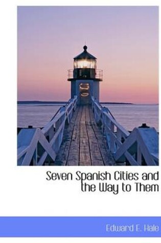 Cover of Seven Spanish Cities and the Way to Them