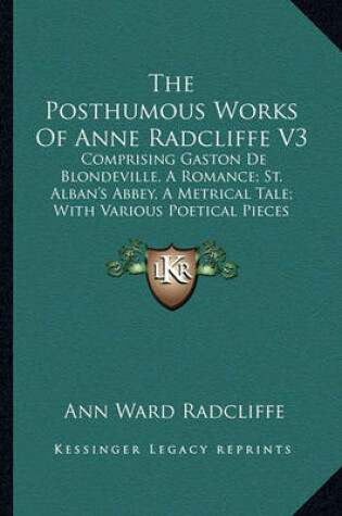Cover of The Posthumous Works of Anne Radcliffe V3