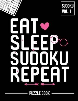 Book cover for Eat Sleep Sudoku Repeat Inspirational Problem Solving Puzzle Book Volume 1