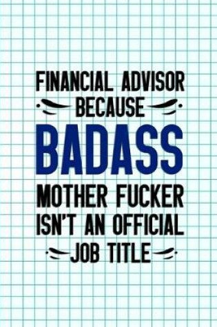 Cover of Financial Advisor Because Badass Mother Fucker Isn't An Official Job Title
