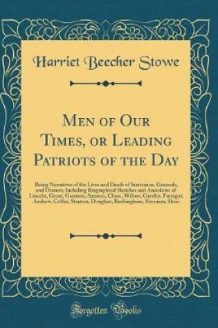 Cover of Men of Our Times, or Leading Patriots of the Day: Being Narratives of the Lives and Deeds of Statesmen, Generals, and Orators; Including Biographical Sketches and Anecdotes of Lincoln, Grant, Garrison, Sumner, Chase, Wilson, Greeley, Farragut, Andrew, Col