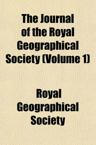 Cover of The Journal of the Royal Geographical Society Volume 1